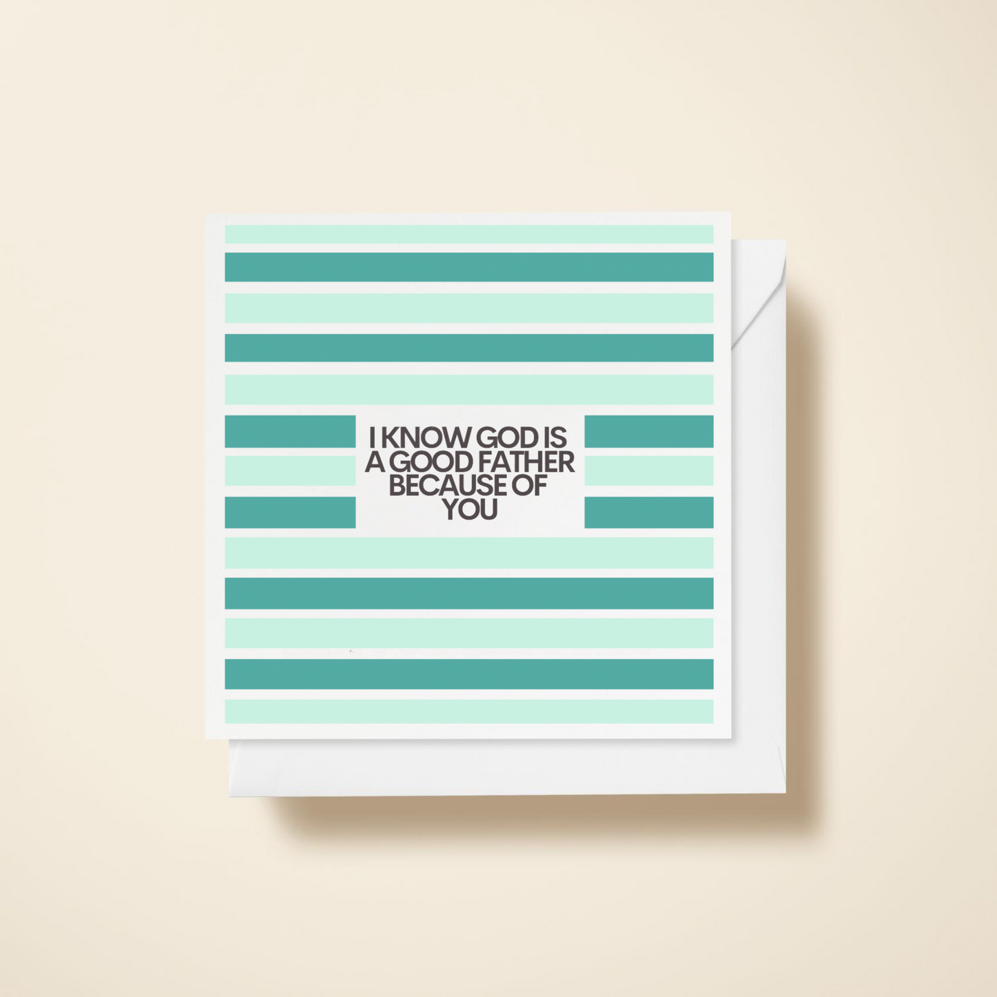 I Know God is a Good Father Because of You Card
