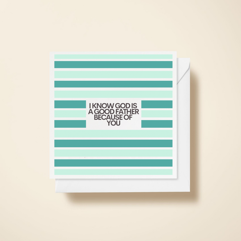 I Know God is a Good Father Because of You Card